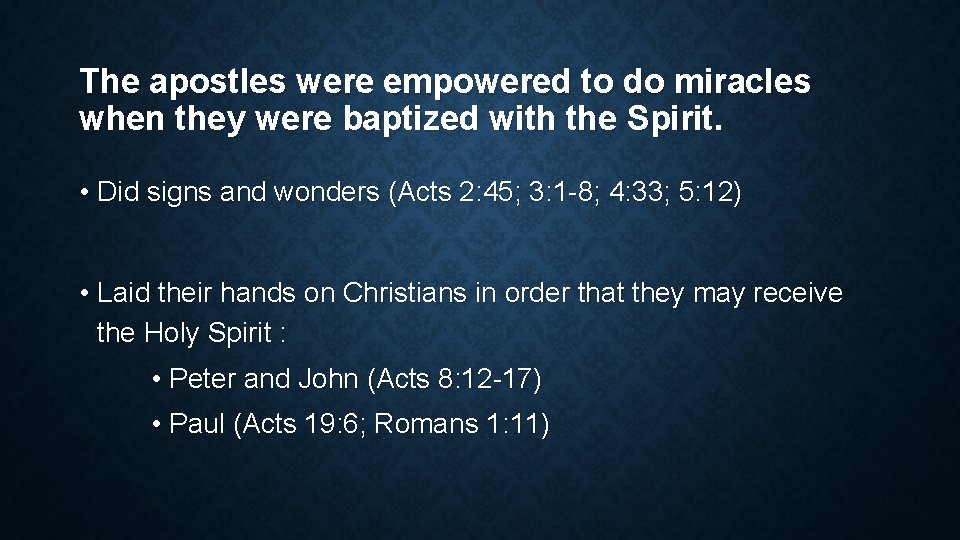 The apostles were empowered to do miracles when they were baptized with the Spirit.