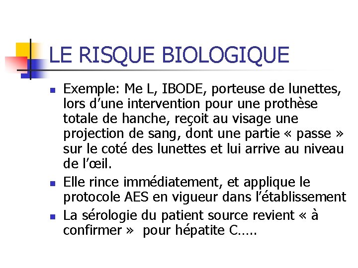 LE RISQUE BIOLOGIQUE n n n Exemple: Me L, IBODE, porteuse de lunettes, lors