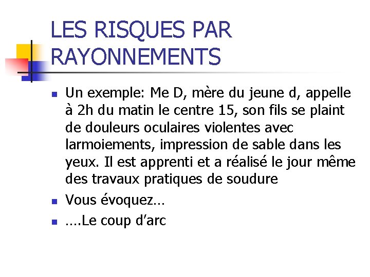 LES RISQUES PAR RAYONNEMENTS n n n Un exemple: Me D, mère du jeune