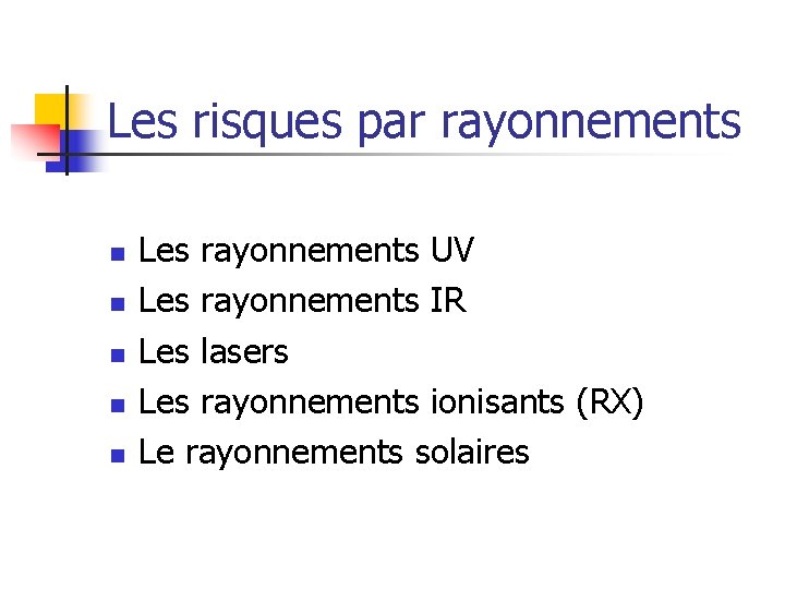 Les risques par rayonnements n n n Les rayonnements UV Les rayonnements IR Les