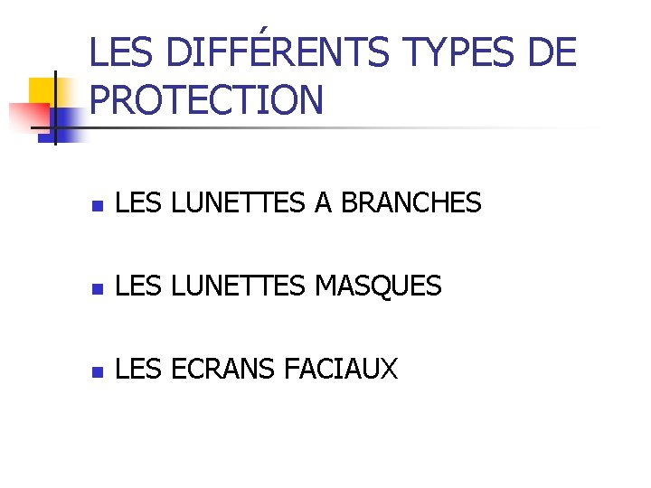 LES DIFFÉRENTS TYPES DE PROTECTION n LES LUNETTES A BRANCHES n LES LUNETTES MASQUES