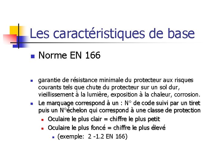 Les caractéristiques de base n n n Norme EN 166 garantie de résistance minimale