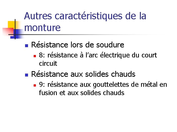 Autres caractéristiques de la monture n Résistance lors de soudure n n 8: résistance