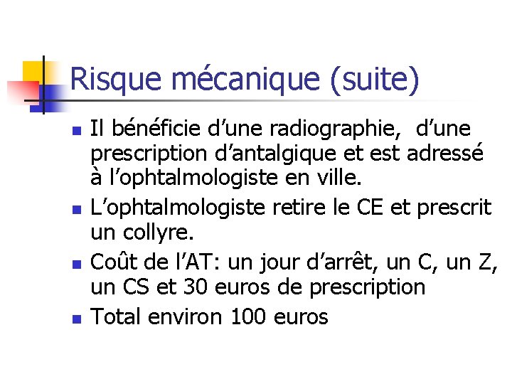 Risque mécanique (suite) n n Il bénéficie d’une radiographie, d’une prescription d’antalgique et est