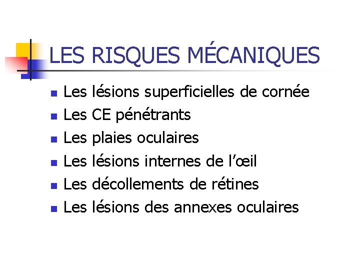 LES RISQUES MÉCANIQUES n n n Les lésions superficielles de cornée Les CE pénétrants