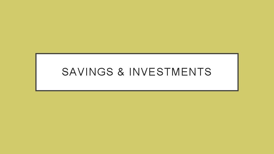 SAVINGS & INVESTMENTS 