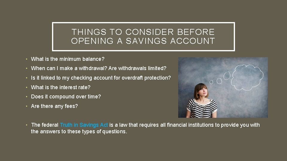 THINGS TO CONSIDER BEFORE OPENING A SAVINGS ACCOUNT • What is the minimum balance?