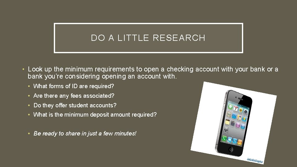 DO A LITTLE RESEARCH • Look up the minimum requirements to open a checking