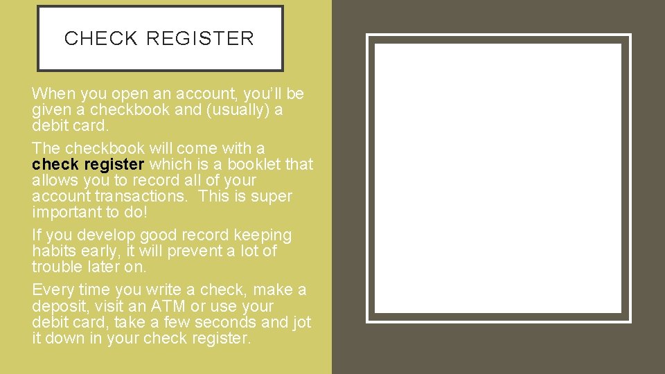 CHECK REGISTER • When you open an account, you’ll be given a checkbook and