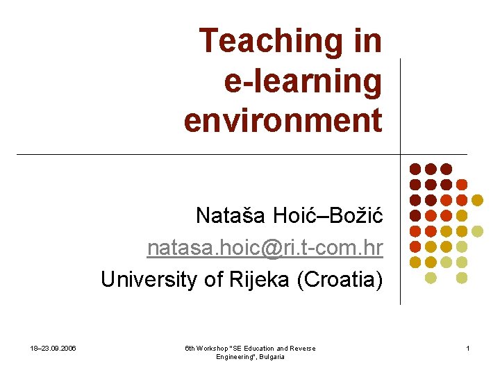 Teaching in e-learning environment Nataša Hoić–Božić natasa. hoic@ri. t-com. hr University of Rijeka (Croatia)