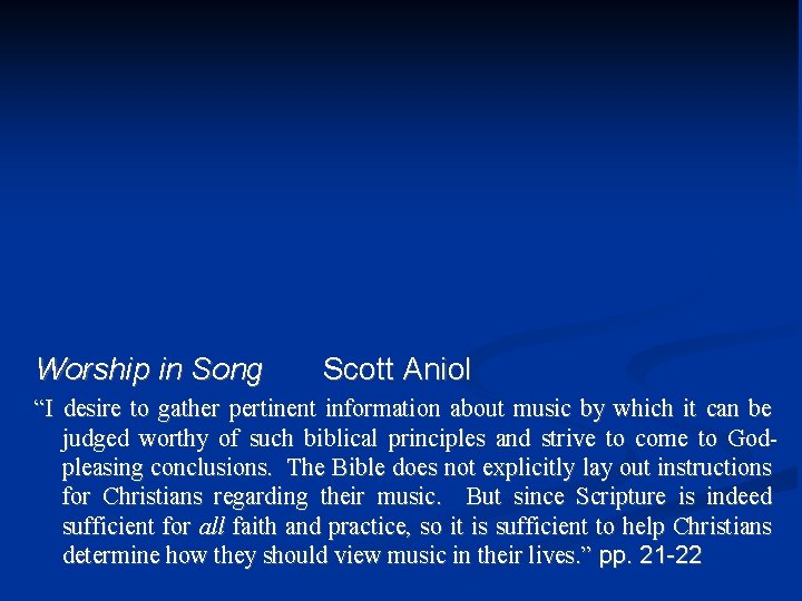 Worship in Song Scott Aniol “I desire to gather pertinent information about music by
