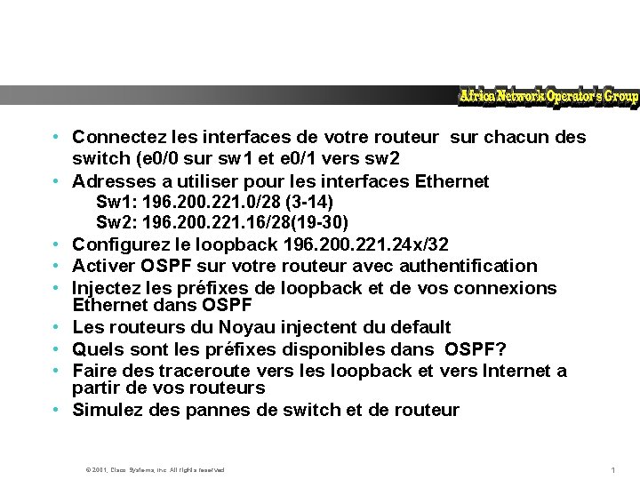  • Connectez les interfaces de votre routeur sur chacun des switch (e 0/0