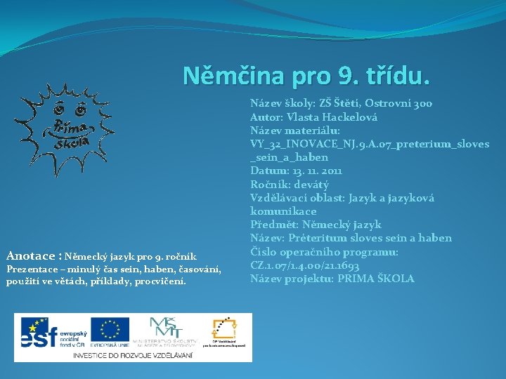 Němčina pro 9. třídu. Anotace : Německý jazyk pro 9. ročník Prezentace – minulý