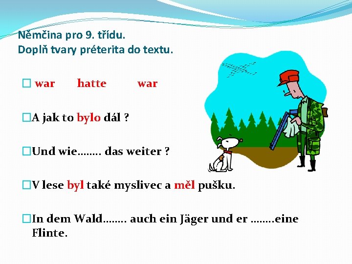 Němčina pro 9. třídu. Doplň tvary préterita do textu. � war hatte war �A