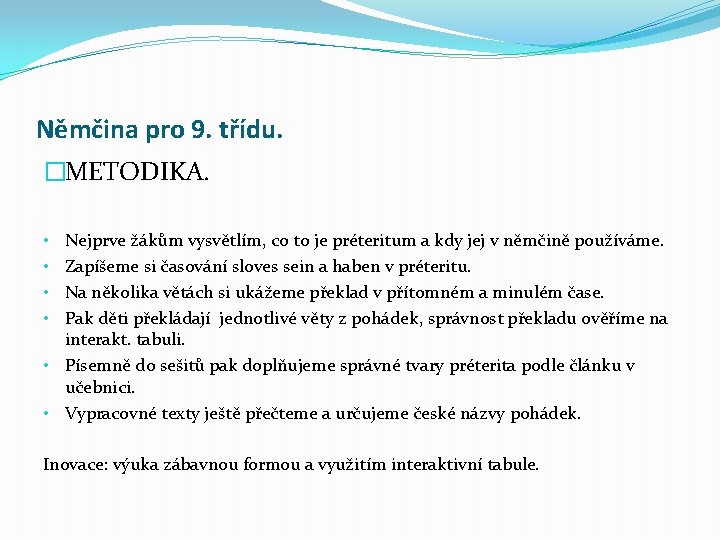 Němčina pro 9. třídu. �METODIKA. Nejprve žákům vysvětlím, co to je préteritum a kdy