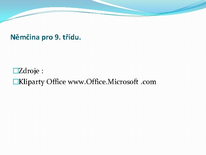 Němčina pro 9. třídu. �Zdroje : �Kliparty Office www. Office. Microsoft. com 