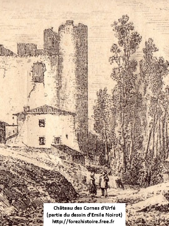 Château des Cornes d'Urfé (partie du dessin d'Emile Noirot) http: //forezhistoire. free. fr/ 