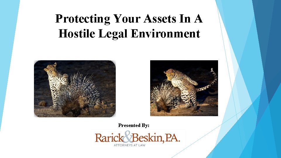 Protecting Your Assets In A Hostile Legal Environment Presented By: Protecting Your Assets In A Hostile Legal Environment Presented By: