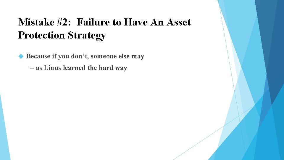Mistake #2: Failure to Have An Asset Protection Strategy Because if you don’t, someone Mistake #2: Failure to Have An Asset Protection Strategy Because if you don’t, someone