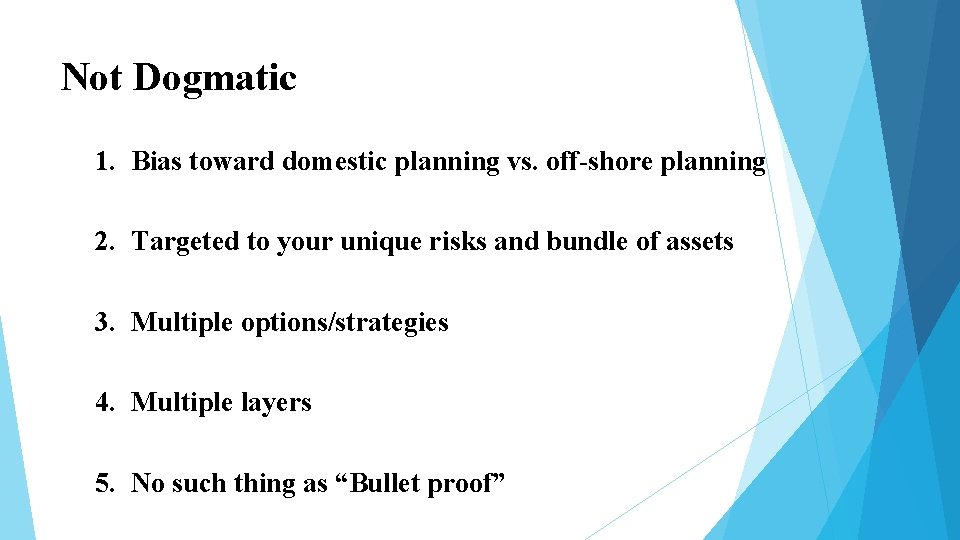 Not Dogmatic 1. Bias toward domestic planning vs. off-shore planning 2. Targeted to your Not Dogmatic 1. Bias toward domestic planning vs. off-shore planning 2. Targeted to your