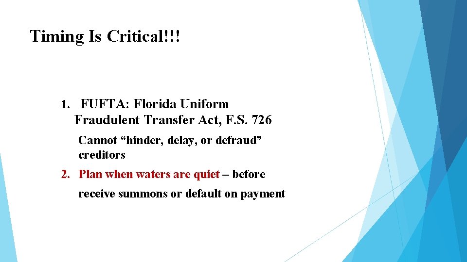 Timing Is Critical!!! 1. FUFTA: Florida Uniform Fraudulent Transfer Act, F. S. 726 Cannot Timing Is Critical!!! 1. FUFTA: Florida Uniform Fraudulent Transfer Act, F. S. 726 Cannot