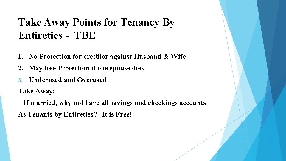 Take Away Points for Tenancy By Entireties - TBE 1. No Protection for creditor Take Away Points for Tenancy By Entireties - TBE 1. No Protection for creditor