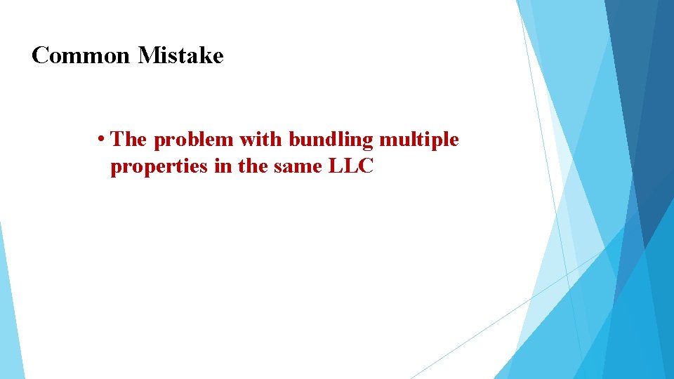 Common Mistake • The problem with bundling multiple properties in the same LLC Common Mistake • The problem with bundling multiple properties in the same LLC