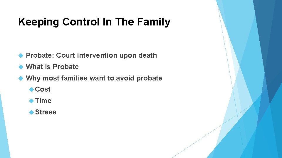 Keeping Control In The Family Probate: Court intervention upon death What is Probate Why Keeping Control In The Family Probate: Court intervention upon death What is Probate Why