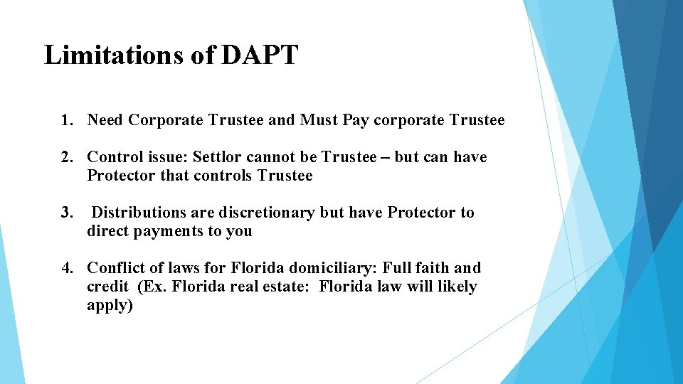 Limitations of DAPT 1. Need Corporate Trustee and Must Pay corporate Trustee 2. Control Limitations of DAPT 1. Need Corporate Trustee and Must Pay corporate Trustee 2. Control