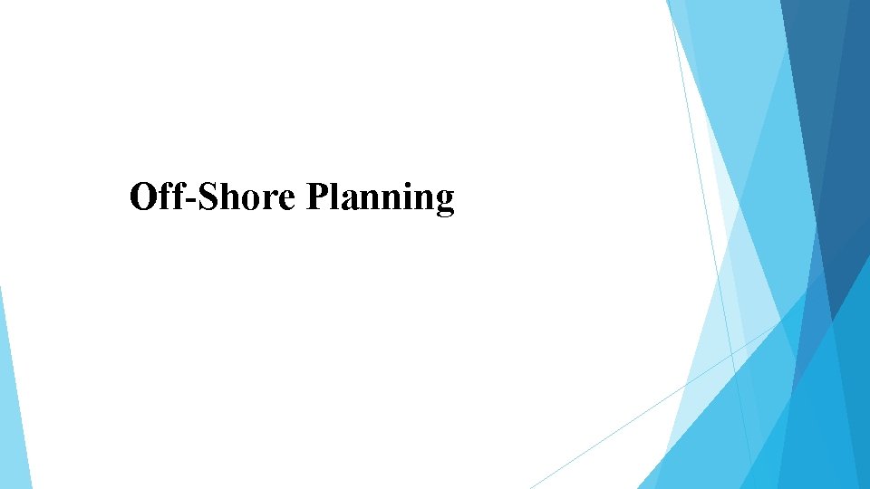 Off-Shore Planning Off-Shore Planning