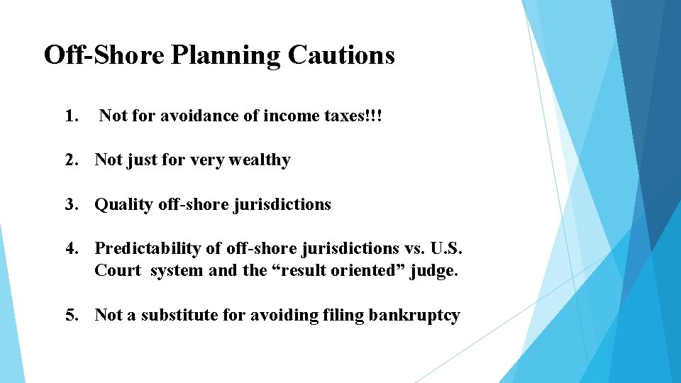 Off-Shore Planning Cautions 1. Not for avoidance of income taxes!!! 2. Not just for Off-Shore Planning Cautions 1. Not for avoidance of income taxes!!! 2. Not just for