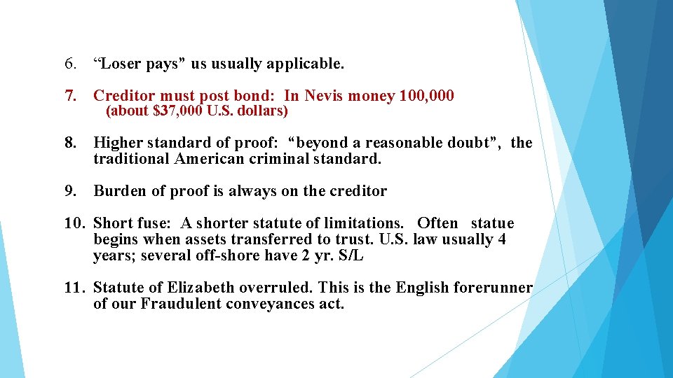 6. “Loser pays” us usually applicable. 7. Creditor must post bond: In Nevis money 6. “Loser pays” us usually applicable. 7. Creditor must post bond: In Nevis money