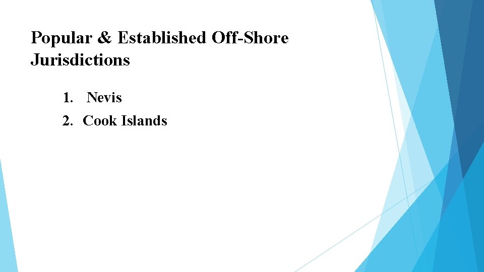 Popular & Established Off-Shore Jurisdictions 1. Nevis 2. Cook Islands Popular & Established Off-Shore Jurisdictions 1. Nevis 2. Cook Islands