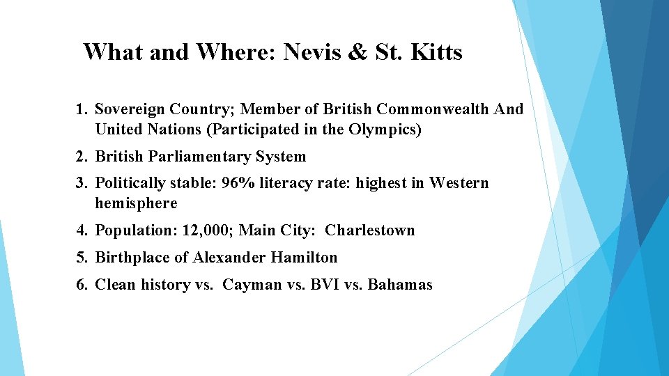 What and Where: Nevis & St. Kitts 1. Sovereign Country; Member of British Commonwealth What and Where: Nevis & St. Kitts 1. Sovereign Country; Member of British Commonwealth