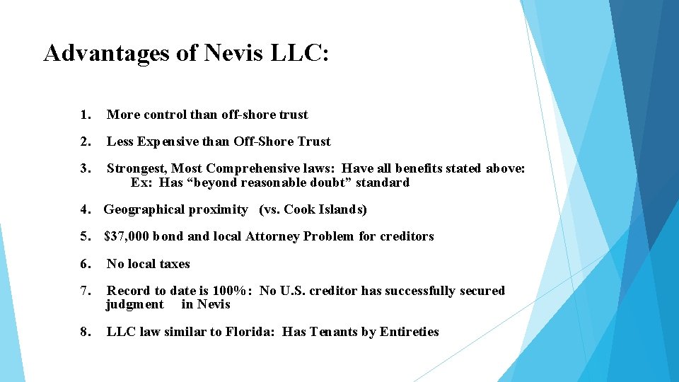 Advantages of Nevis LLC: 1. More control than off-shore trust 2. Less Expensive than Advantages of Nevis LLC: 1. More control than off-shore trust 2. Less Expensive than