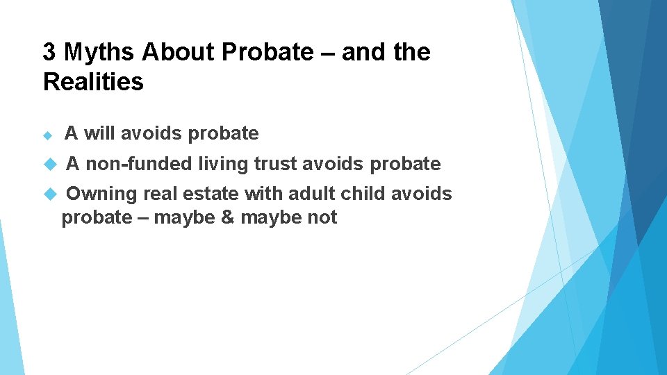 3 Myths About Probate – and the Realities A will avoids probate A non-funded 3 Myths About Probate – and the Realities A will avoids probate A non-funded