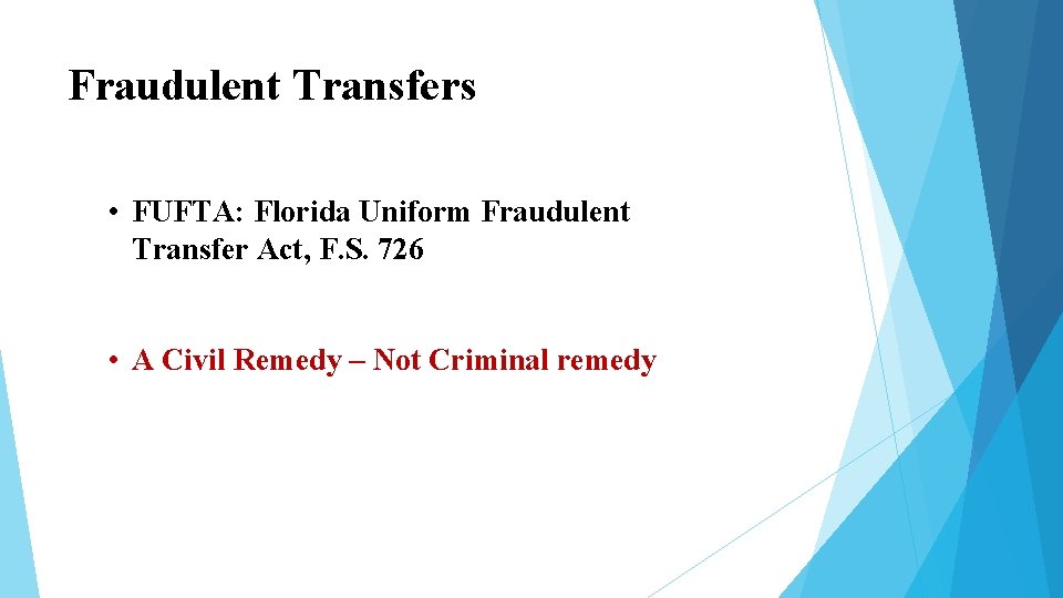 Fraudulent Transfers • FUFTA: Florida Uniform Fraudulent Transfer Act, F. S. 726 • A Fraudulent Transfers • FUFTA: Florida Uniform Fraudulent Transfer Act, F. S. 726 • A