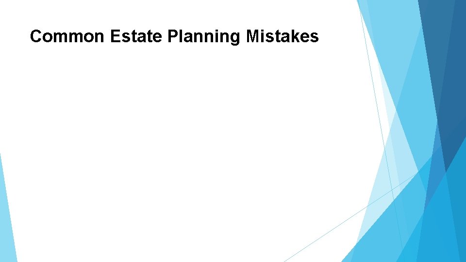 Common Estate Planning Mistakes Common Estate Planning Mistakes