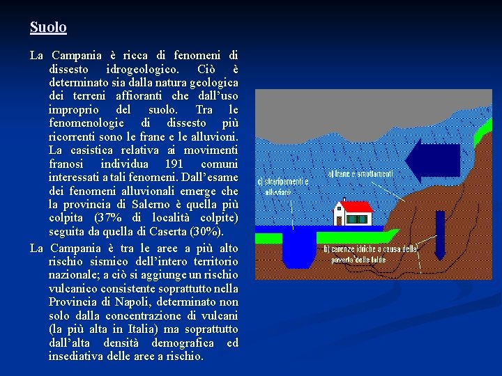 Suolo La Campania è ricca di fenomeni di dissesto idrogeologico. Ciò è determinato sia