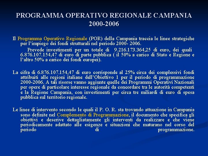 PROGRAMMA OPERATIVO REGIONALE CAMPANIA 2000 -2006 Il Programma Operativo Regionale (POR) della Campania traccia