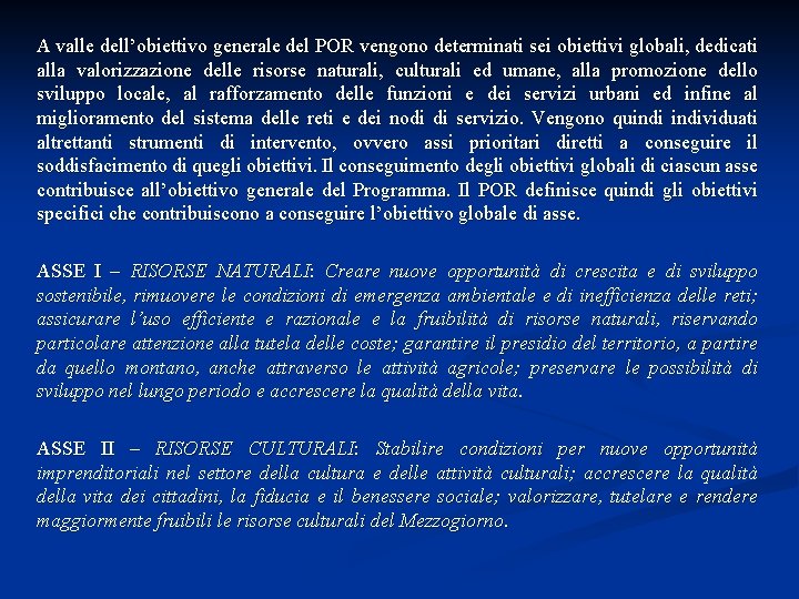 A valle dell’obiettivo generale del POR vengono determinati sei obiettivi globali, dedicati alla valorizzazione