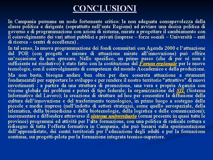 CONCLUSIONI In Campania permane un nodo fortemente critico: la non adeguata consapevolezza della classe