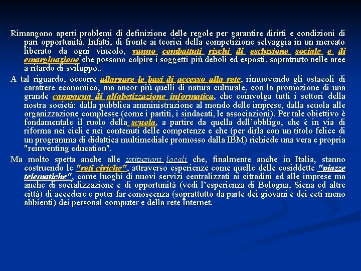 Rimangono aperti problemi di definizione delle regole per garantire diritti e condizioni di pari