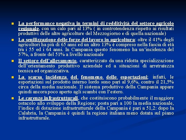 n n n La performance negativa in termini di redditività del settore agricolo regionale,