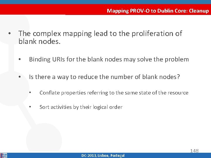 Mapping PROV-O to Dublin Core: Cleanup • The complex mapping lead to the proliferation