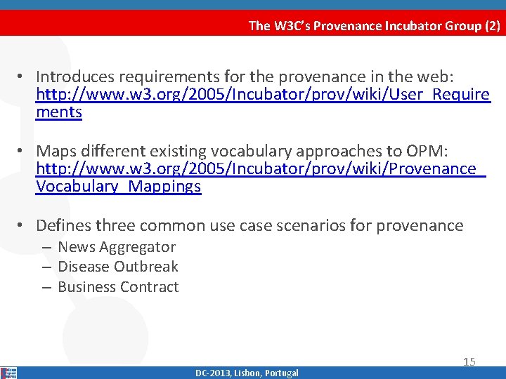 The W 3 C’s Provenance Incubator Group (2) • Introduces requirements for the provenance