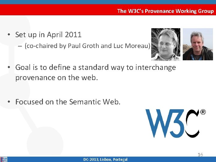 The W 3 C’s Provenance Working Group • Set up in April 2011 –