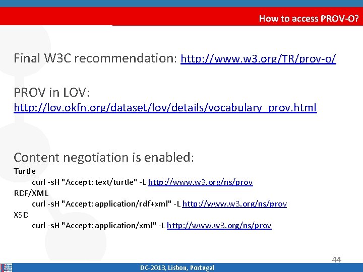 How to access PROV-O? Final W 3 C recommendation: http: //www. w 3. org/TR/prov‐o/