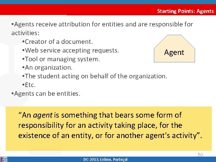 Starting Points: Agents • Agents receive attribution for entities and are responsible for activities: