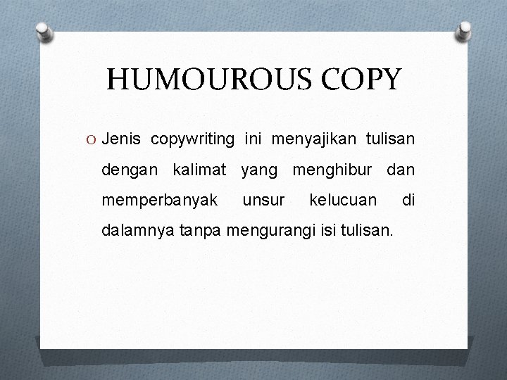 HUMOUROUS COPY O Jenis copywriting ini menyajikan tulisan dengan kalimat yang menghibur dan memperbanyak